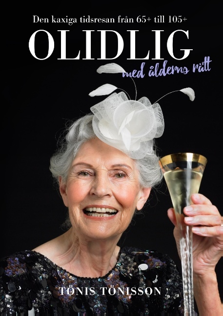 Omslag: Olidlig med ålderns rätt : den kaxiga tidsresan från 65+ till 105+