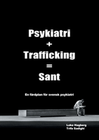 Omslag: Psykiatri + Trafficking = Sant : en färdplan för svensk psykiatri