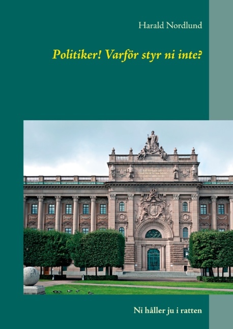 Omslag: Politiker! Varför styr ni inte? : ni håller ju i ratten
