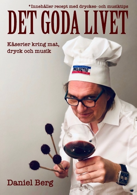 Omslag: Det goda livet : kåserier kring mat, dryck & musik