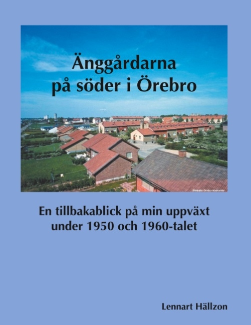 Omslag: Änggårdarna på söder i Örebro : En tillbakablick på min uppväxt under 1950