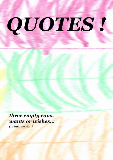 Omslag: Quotes! : three empty cans, wants or wishes...