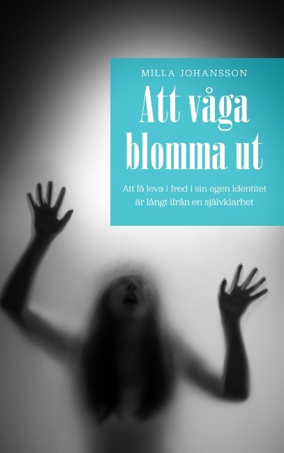 Omslag: Att våga blomma ut : att få leva ifred i sin egen identitet är långt ifrån en självklarhet
