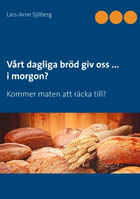Omslag: Vårt dagliga bröd giv oss ... i morgon? : kommer maten att räcka till?