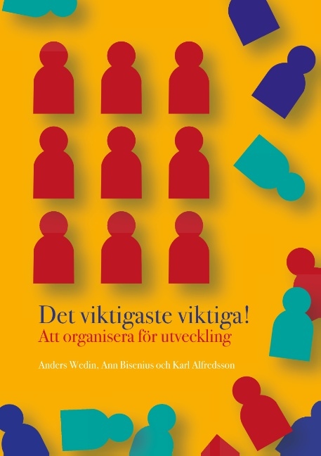 Omslag: Det viktigaste viktiga : att organisera för utveckling