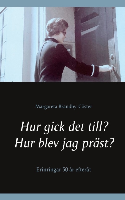 Omslag: Hur gick det till ? Hur blev jag präst? : erinringar 50 år efteråt