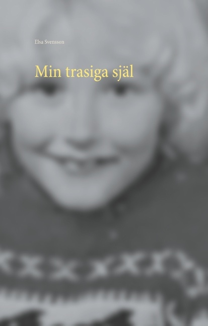 Omslag: Min trasiga själ : så liten och så söndertrasad