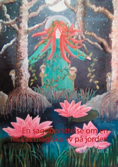 Omslag: En sagoberättelse om en flickas magiska liv på jorden. Del 1-2