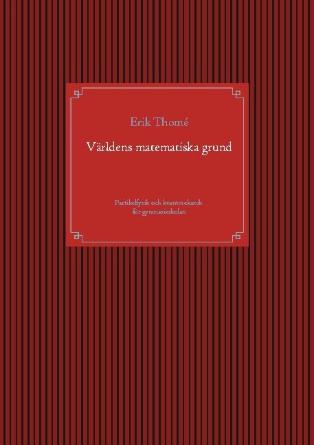 Omslag: Världens matematiska grund : partikelfysik och kvantmekanik för gymnasieskolan