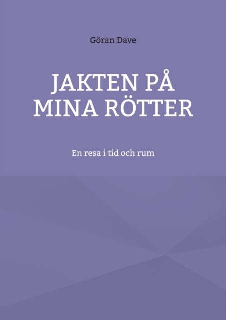 Omslag: Jakten på mina rötter : en resa i tid och rum