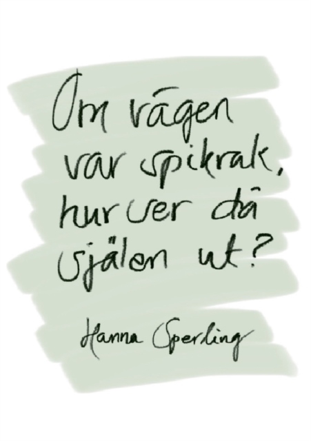 Omslag: Om vägen var spikrak, hur ser då själen ut?