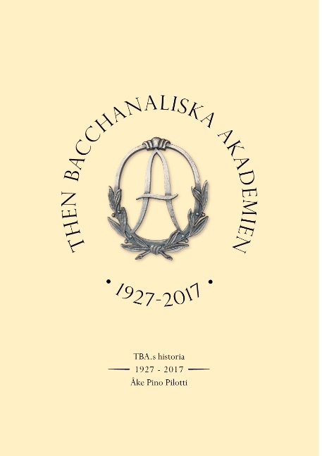 Omslag: Then Bacchanaliska Akademien 1927-2017 : TBA:s historia
