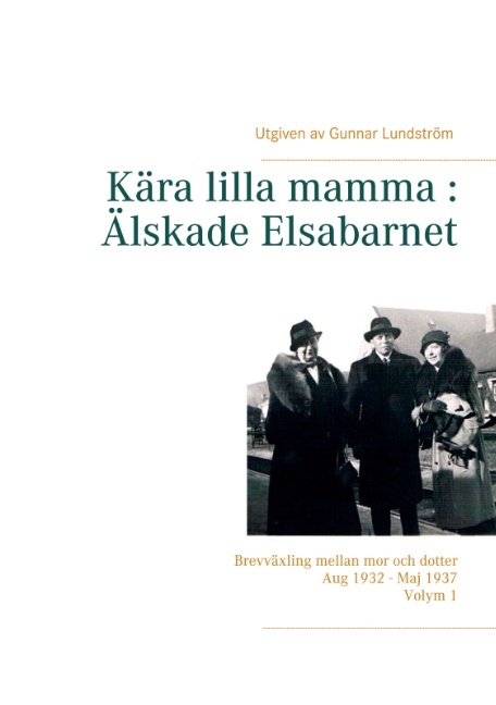 Omslag: Kära lilla mamma - Älskade Elsabarnet : brevväxling mellan mor och dotter aug 1932 - maj 1937