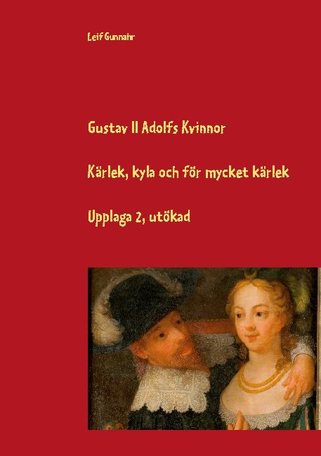 Omslag: Gustav II Adolfs kvinnor : kärlek, kyla och för mycket kärlek