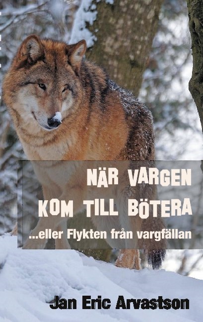 Omslag: När vargen kom till Bötera... eller Flykten från vargfällan