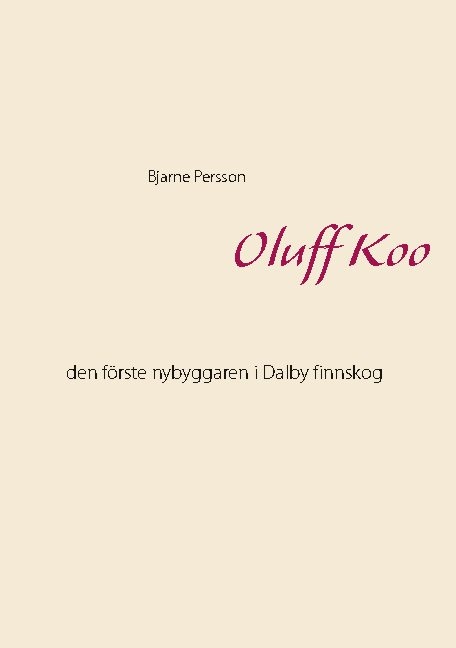 Omslag: Oluff Koo : den förste nybyggaren i Dalby finnskog