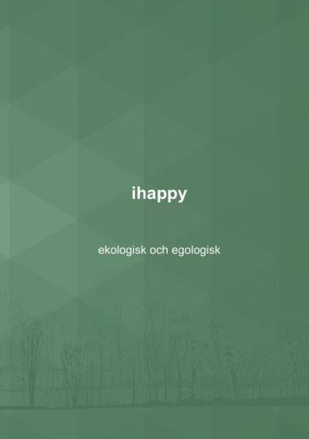 Omslag: ihappy : ekologisk och egologisk