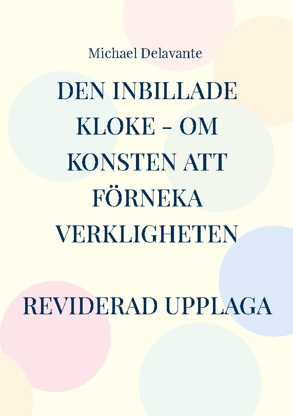 Omslag: Den inbillade kloke : om konsten att förneka verkligheten
