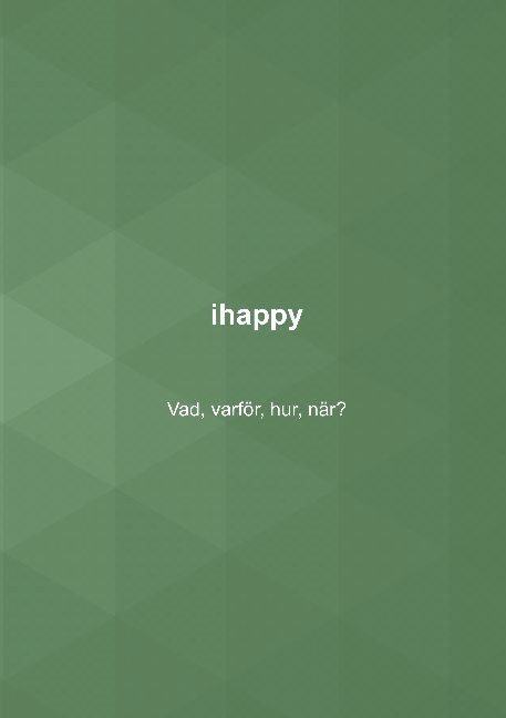 Omslag: ihappy : vad, varför, hur, när?