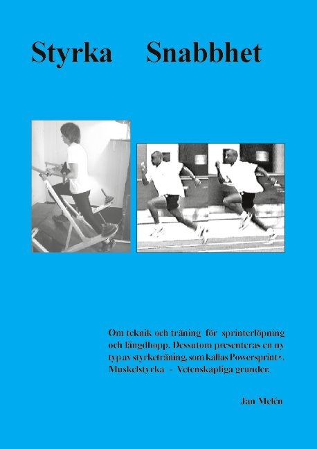 Omslag: Styrka snabbhet : teknik och träning för sprinterlöpning och längdhopp. : dessutom presenteras en ny typ av styrketräning, som kallas Powersprint® : muskelstyrka - vetenskapliga grunder