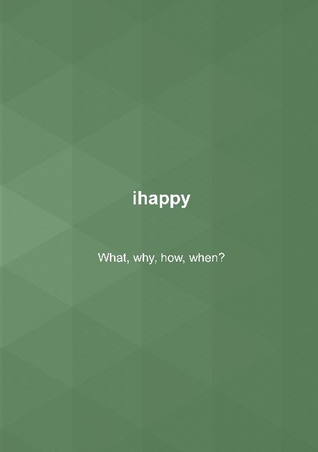 Omslag: ihappy : what, why, how, when?