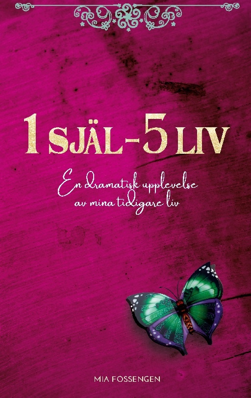 Omslag: 1 själ - 5 liv : en dramatisk upplevelse av mina tidigare liv