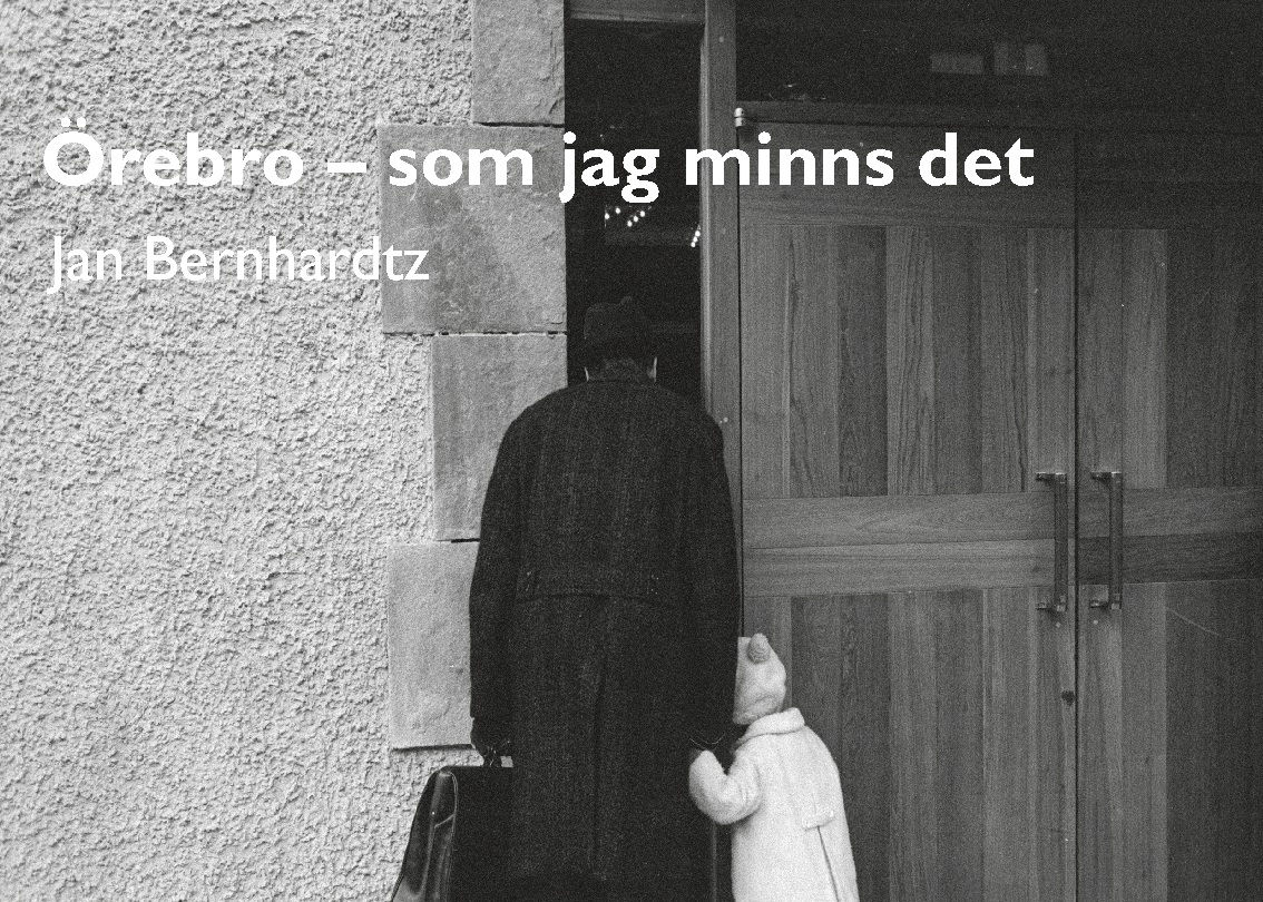 Omslag: Örebro - som jag minns det : Jan Bernhardtz