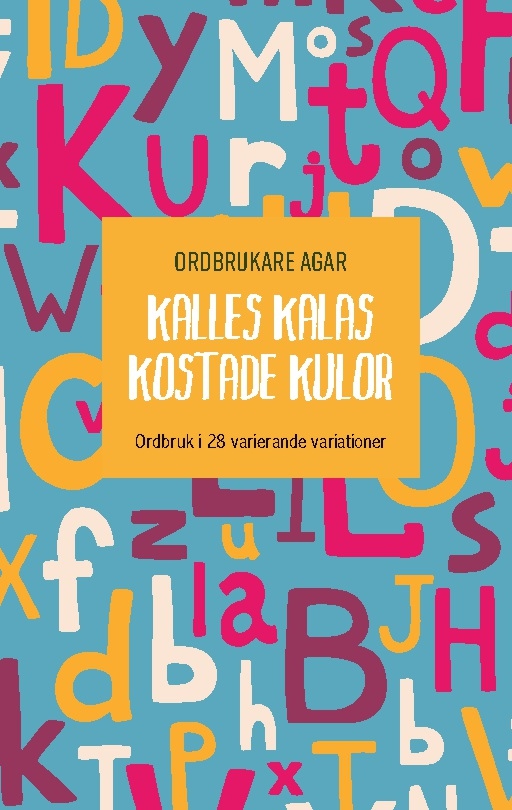 Omslag: Kalles kalas kostade kulor : ordbruk i 28 varierande variationer