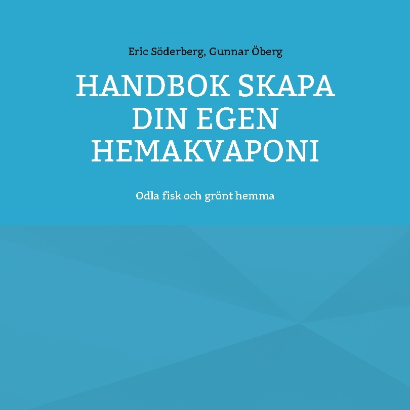 Omslag: Handbok : skapa din egen hemakvaponi - odla fisk och grönt hemma