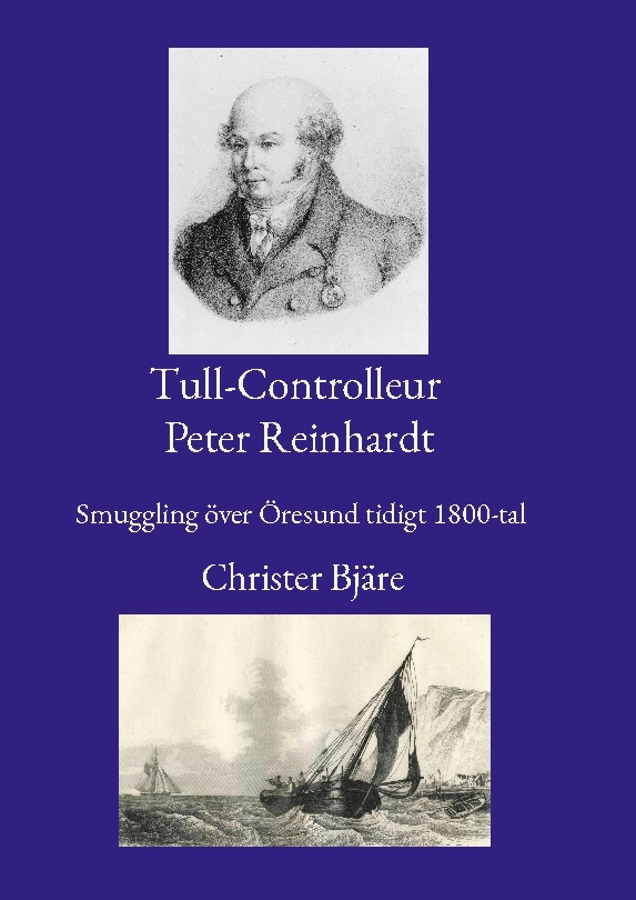 Omslag: Tull-Controlleur Peter Reinhardt : smuggling över Öresund tidigt 1800-tal