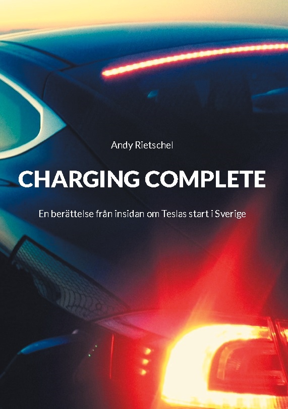 Omslag: Charging complete : en berättelse från insidan om Teslas start i Sverige