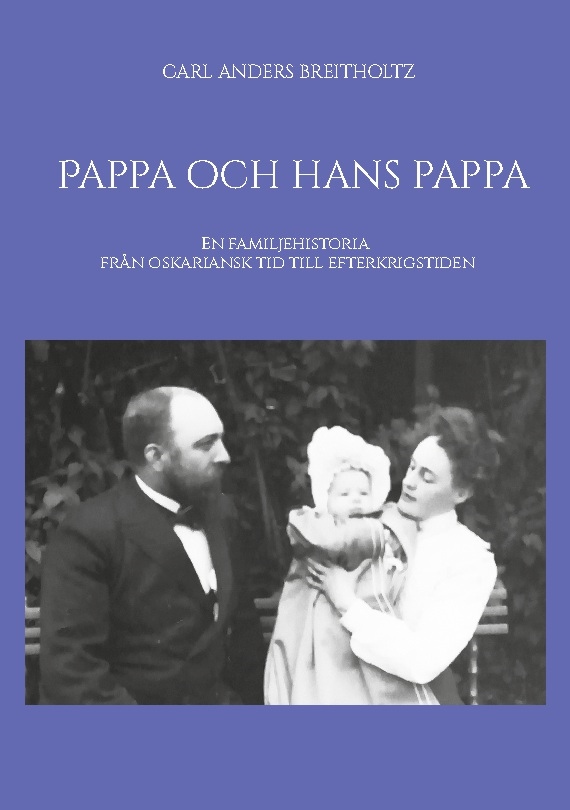 Omslag: Pappa och hans pappa : en familjehistoria från oskariansk tid till efterkrigstiden
