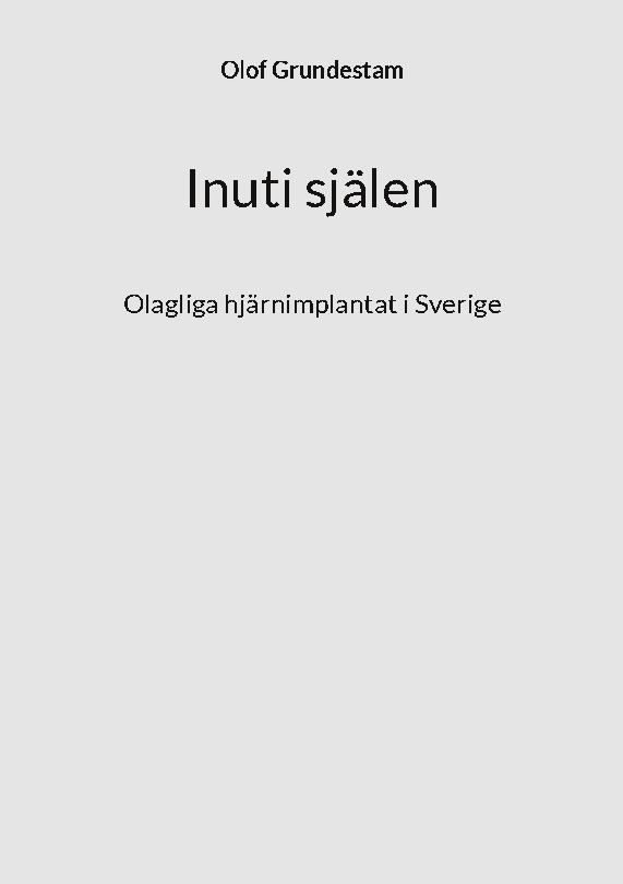 Omslag: Inuti själen : olagliga hjärnimplantat i Sverige