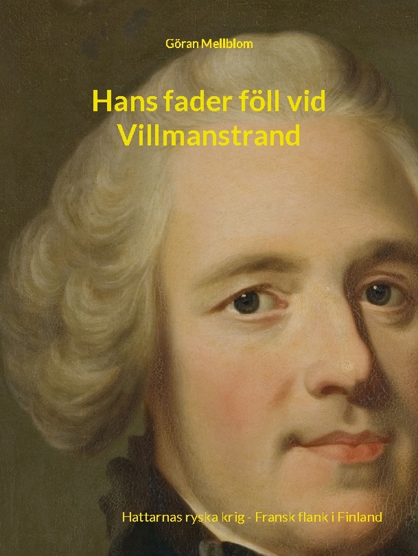 Omslag: Hans fader föll vid Villmanstrand : Hattarnas ryska krig - fransk flank i Finland 1739-1743