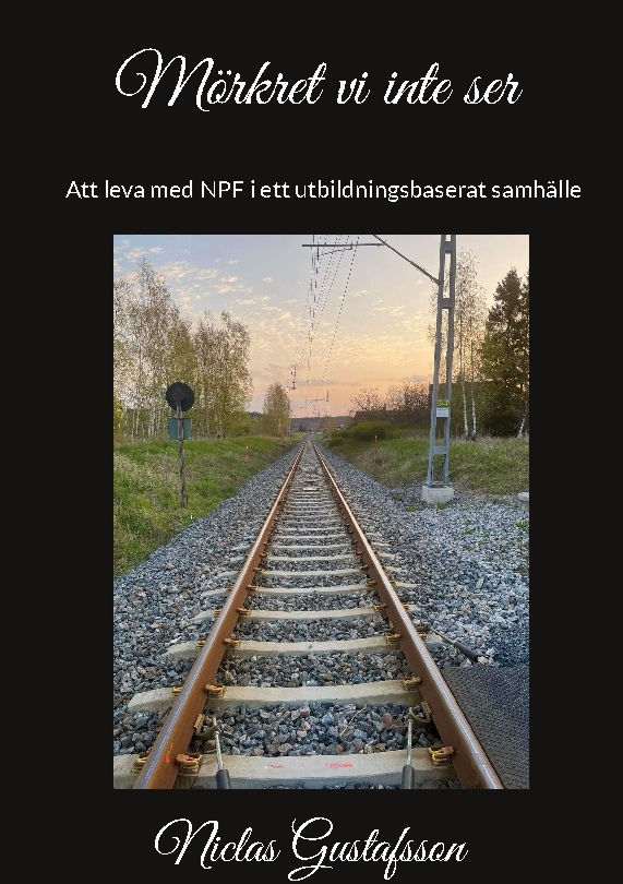 Omslag: Mörkret vi inte ser : att leva med NPF i ett utbildningsbaserat samhälle