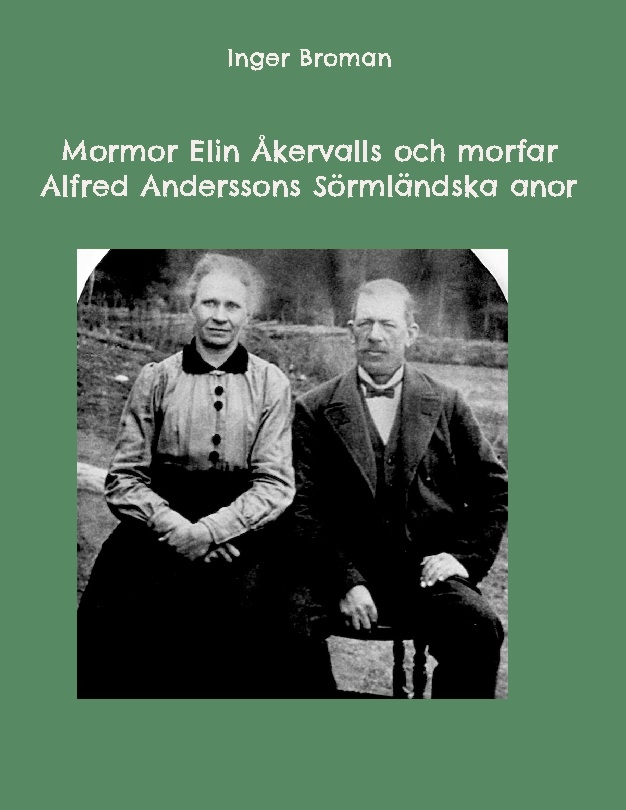 Omslag: Mormor Elin Åkervalls och morfar Alfred Anderssons Sörmländska anor