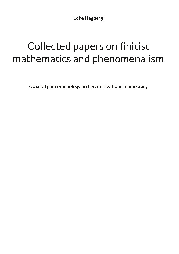 Omslag: Collected papers on finitist mathematics and phenomenalism : a digital phenomenology and predictive liquid democracy