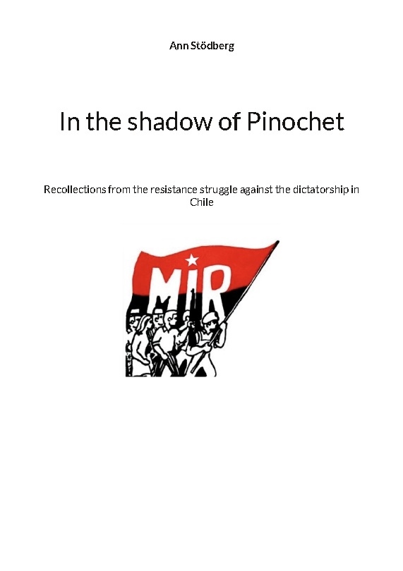 Omslag: In the shadow of Pinochet : Recollections from the resistance struggle against the dictatorship in Chile