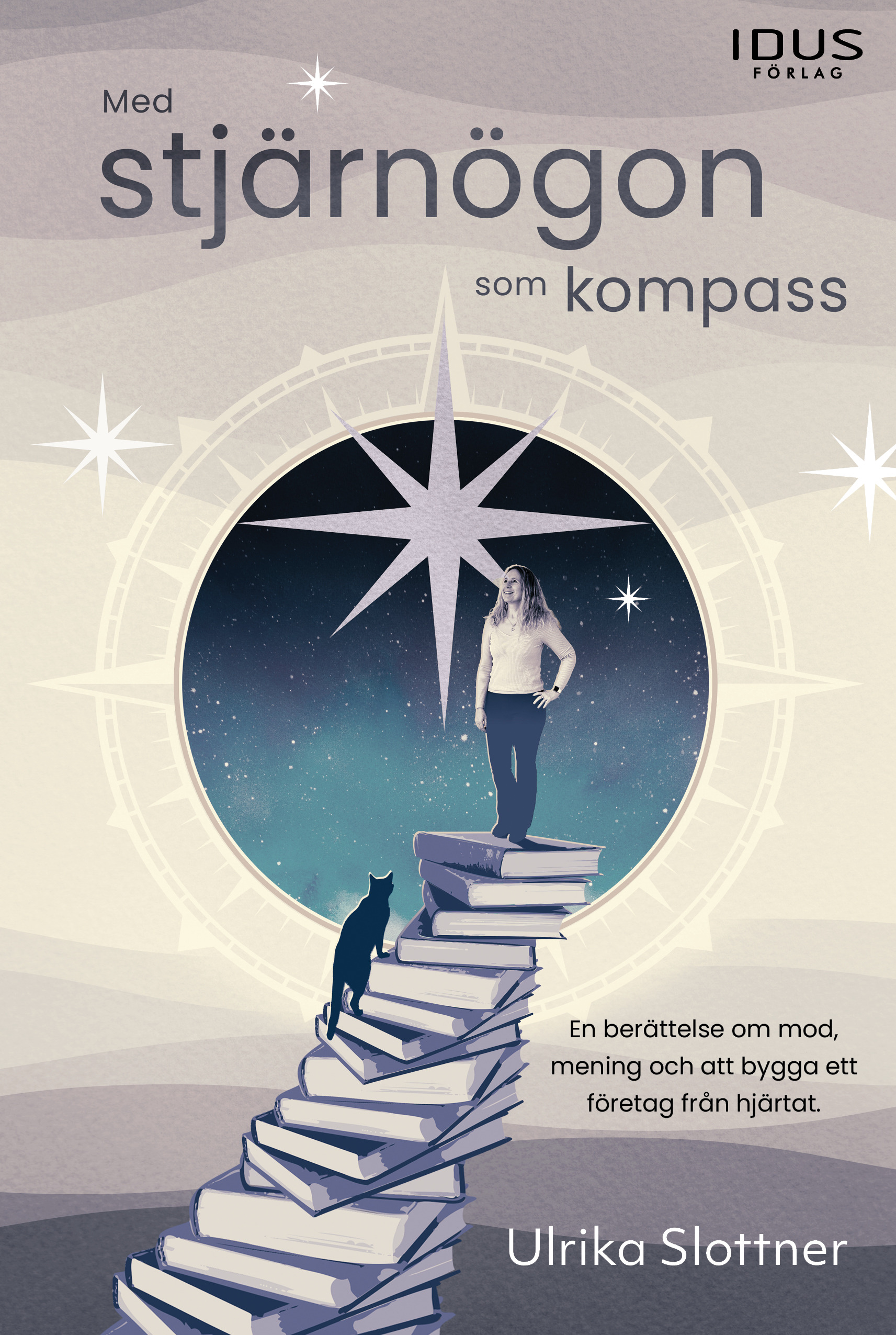 Omslag: Med stjärnögon som kompass : en berättelse om mod, mening och att bygga ett företag från grunden