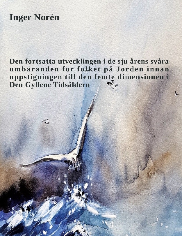 Omslag: Den fortsatta utvecklingen i de sju årens svåra umbäranden för folket på Jorden innan uppstigningen till den femte dimensionen i Den Gyllene Tidsåldern