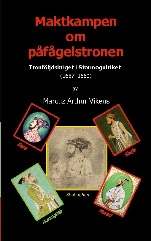 Omslag: Maktkampen om påfågelstronen : Tronföljdskriget i Stormogulriket (1657-1660