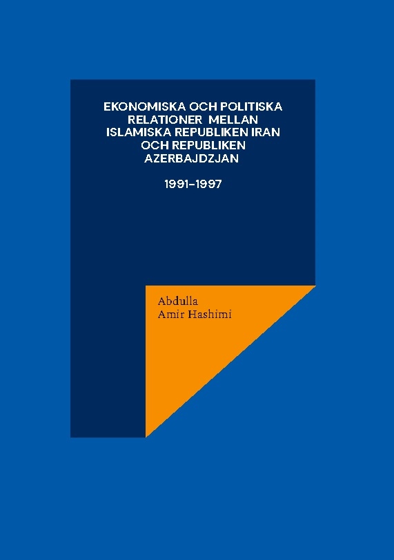 Omslag: Ekonomiska och politiska relationer mellan Islamiska Republiken Iran och Republiken Azerbajdzjan 1991-1997