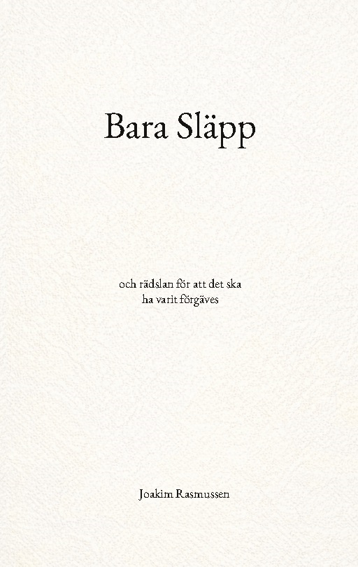 Omslag: Bara släpp : och rädslan för att det ska ha varit förgäves