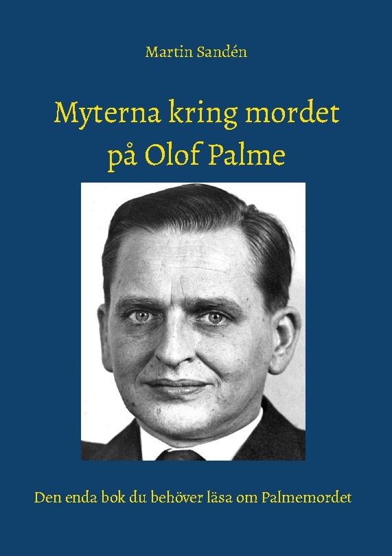 Omslag: Myterna kring mordet på Olof Palme : Den enda bok du behöver läsa om Palmemordet