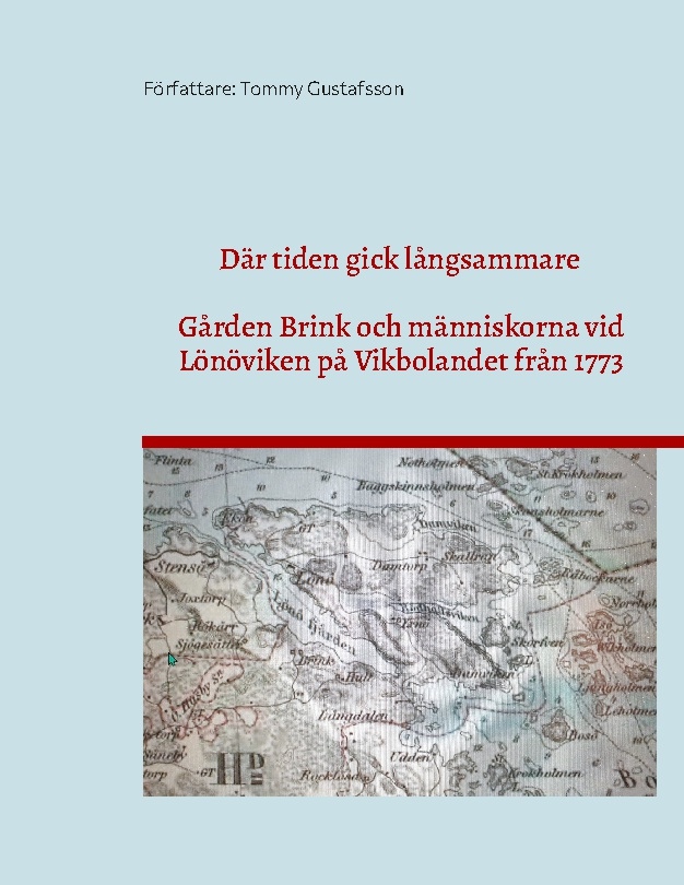 Omslag: Där tiden gick långsammare : gården Brink och människorna vid Lönöviken på Vikbolandet från 1773