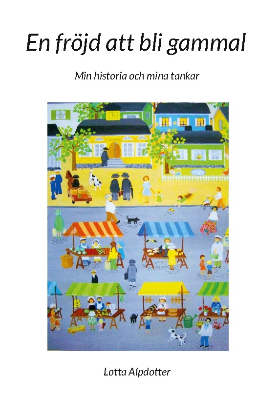 Omslag: En fröjd att bli gammal : Min historia och mina tankar