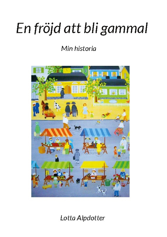 Omslag: En fröjd att bli gammal : Min historia