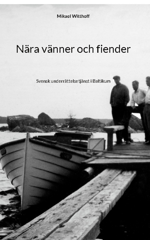Omslag: Nära vänner och fiender : Svensk underrättelsetjänst i Baltikum
