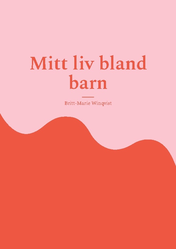 Omslag: Mitt liv bland barn : - Förskolans utveckling från -60-tal fram till pensio