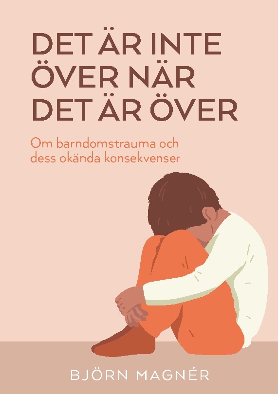 Omslag: Det är inte över när det är över : om barndomstrauma och dess okända konsekvenser